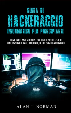 Guida Di Hackeraggio Informatico Per Principianti Alan T. Norman