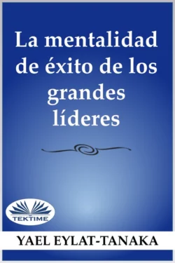 La Mentalidad De Éxito De Los Grandes Líderes, Yael Eylat-Tanaka