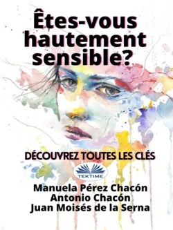 Etes-Vous Hautement Sensible? Découvrez Toutes Les Clés, Juan Moisés De La Serna