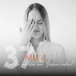 MULL 37: EKSTRA! ”Kelle öelda on Sinu edu?”, Evelin Veermets