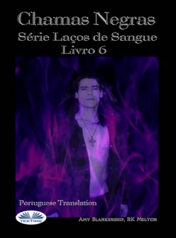 Chamas Escuras (Laços De Sangue Livro 6), Amy Blankenship