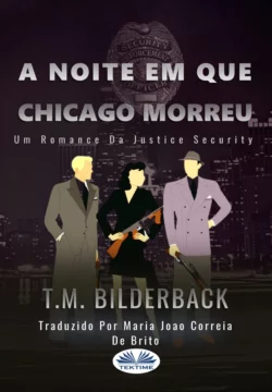 A Noite Em Que Chicago Morreu - Um Romance Da Justice Security T. M. Bilderback