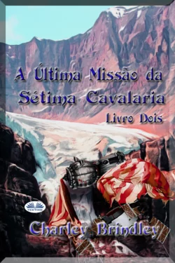 A Última Missão Da Sétima Cavalaria: Livro Dois, Charley Brindley