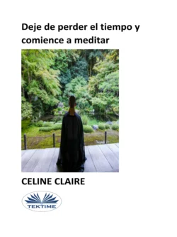 Deje De Perder El Tiempo Y Comience A Meditar Celine Claire