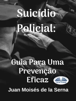 Suicídio Policial: Guia Para Uma Prevenção Eficaz Juan Moisés De La Serna