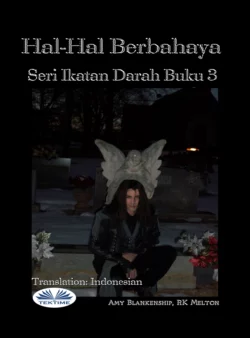 Hal-Hal Berbahaya (Ikatan Darah Buku 3), Amy Blankenship