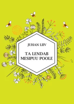 Ta lendab mesipuu poole, Juhan Liiv