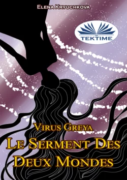 Virus Greya. Le Serment Des Deux Mondes, Elena Kryuchkova