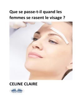 Que Se Passe-T-Il Quand Les Femmes Se Rasent Le Visage ?, Celine Claire