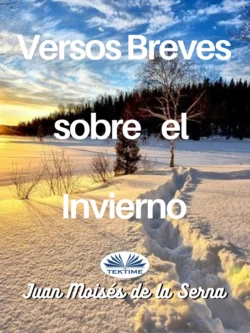 Versos Breves Sobre El Invierno Juan Moisés De La Serna