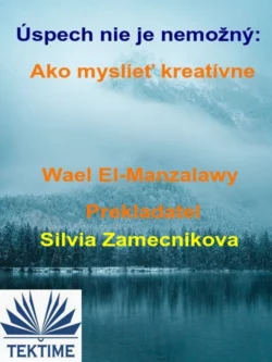 Úspech Nie Je Nemožný: Ako Myslieť Kreatívne Wael El-Manzalawy