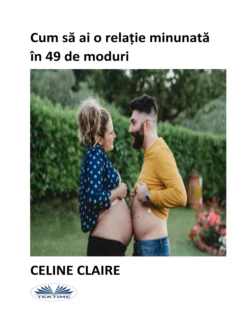 Cum Să Ai O Relație Minunată În 49 De Moduri Celine Claire