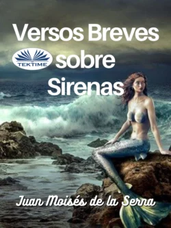 Versos Breves Sobre Sirenas Juan Moisés De La Serna