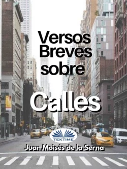 Versos Breves Sobre Calles Juan Moisés De La Serna