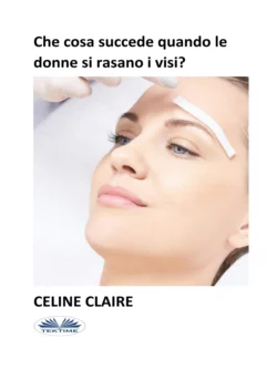 Che Cosa Succede Quando Le Donne Si Rasano I Visi?, Celine Claire