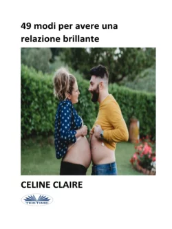 49 Modi Per Avere Una Relazione Brillante Celine Claire