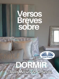 Versos Breves Sobre Dormir Juan Moisés De La Serna