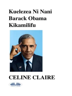 Kuelezea Ni Nani Barack Obama Kikamilifu Celine Claire