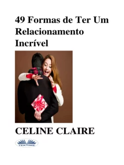 49 Formas De Ter Um Relacionamento Incrível Celine Claire