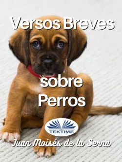 Versos Breves Sobre Perros, Juan Moisés De La Serna