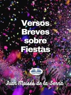 Versos Breves Sobre Fiestas, Juan Moisés De La Serna