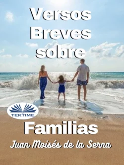 Versos Breves Sobre Familias, Juan Moisés De La Serna