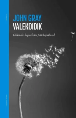 Valekoidik. Globaalse kapitalismi pettekujutlused, John Gray