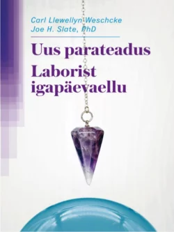 Uus parateadus. Laborist igapäevaellu, Carl Llewellyn Weschcke, Joe H. Slate, PhD