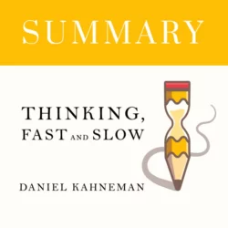 Summary: Thinking, Fast and Slow. Daniel Kahneman, Smart Reading