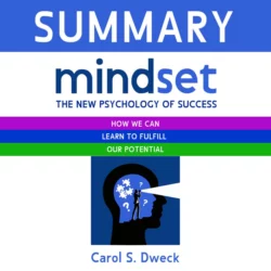 Summary: Mindset. The New Psychology of Success. How we can learn to fulfill our potential. Carol S. Dweck, Smart Reading