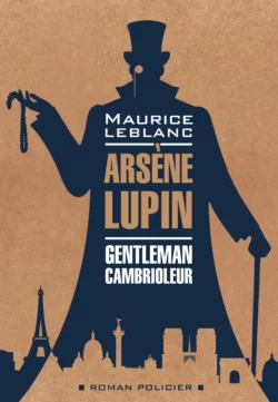 Арсен Люпен – джентельмен-грабитель / Arsеne Lupin Gentleman-Cambrioleur. Книга для чтения на французском языке, Морис Леблан