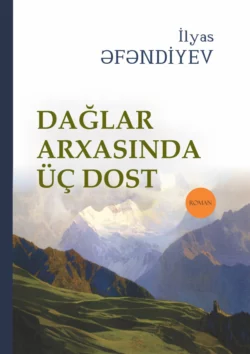 Dağlar arxasında üç dost, Ильяс Эфендиев