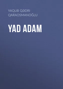 Yad adam, Yaqub Qədri Qaraosmanoğlu