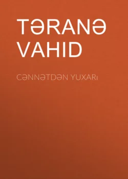 Cənnətdən yuxarı, Təranə Vahid