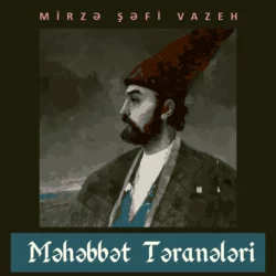 Məhəbbət təranələri, Мирза-Шафи Вазех