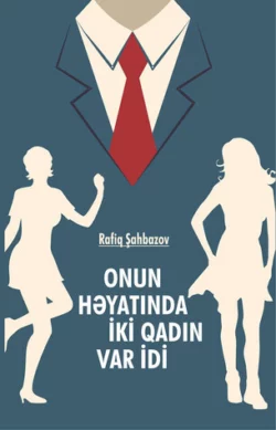 Onun həyatında 2 qadın var idi, Rafiq Şahbazov