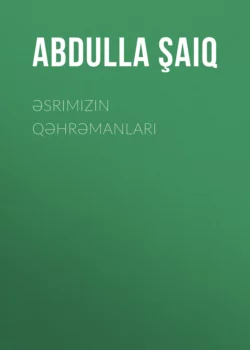 Əsrimizin qəhrəmanları, Abdulla Şaiq