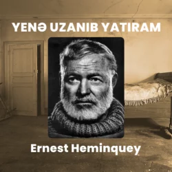 Yenə uzanıb yatıram, Эрнест Миллер Хемингуэй