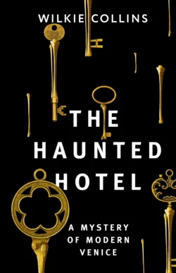 The Haunted Hotel: A Mystery of Modern Venice / Отель с привидениями: Тайна Венеции, Уильям Уилки Коллинз