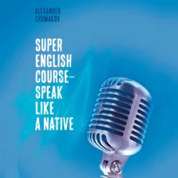 Super English Course – Speak like a native, Alexander Chumakov