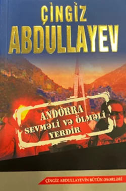 ANDORRA SEVMƏLİ VƏ ÖLMƏLİ YERDİR PEŞƏKARLARIN QAYDASI, Чингиз Абдуллаев