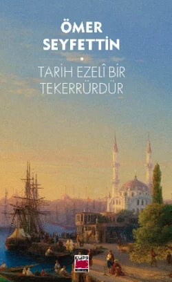 Tarih Ezelî Bir Tekerrürdür, Омер Сейфеддин