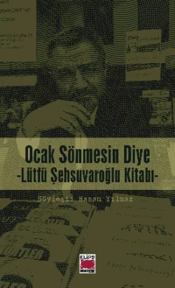 Ocak Sönmesin Diye – Lütfü Şehsuvaroğlu Kitabı, Hasan Yılmaz