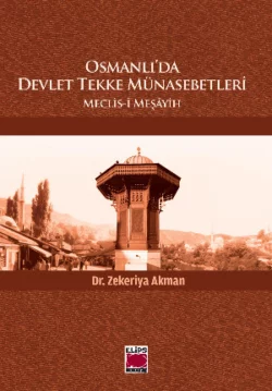 Osmanlı’da Devlet Tekke Münasebetleri – Meclis-i Meşâyih, Zekeriya Akman