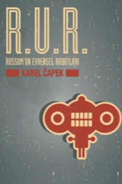 R.U.R. Rossum’un Evrensel Robotları, Karel Čapek