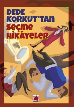 Dede Korkut′tan Seçme Hikâyeler Dede Korkut