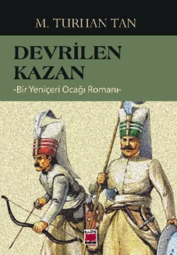 Devrilen Kazan -Bir Yeniçeri Ocağı Romanı- М. Турхан Тан