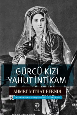 Gürcü Kızı yahut İntikam, Ахмет Мидхат