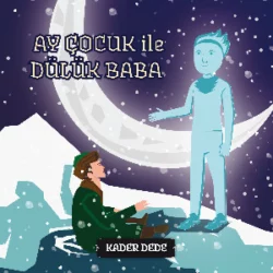 Antep Hikâyeleri - Ay Çocuk ile Dülük Baba, Kader Dede