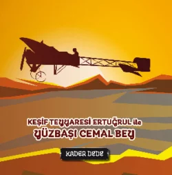 Çanakkale Kahramanlarının Hikâyeleri - Keşif Tayyaresi Ertuğrul ile Yüzbaşı Cemal Bey Kader Dede